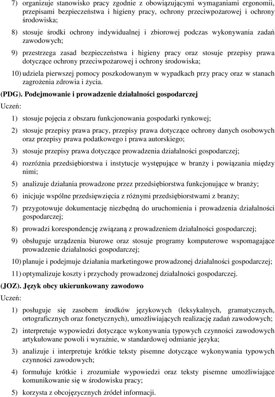 środowiska; 10) udziela pierwszej pomocy poszkodowanym w wypadkach przy pracy oraz w stanach zagrożenia zdrowia i życia. (PDG).