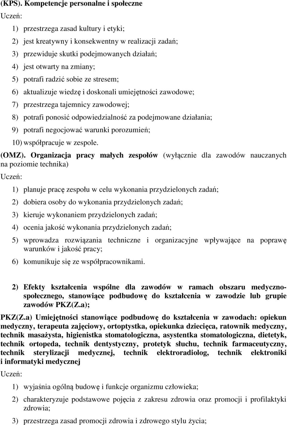 potrafi radzić sobie ze stresem; 6) aktualizuje wiedzę i doskonali umiejętności zawodowe; 7) przestrzega tajemnicy zawodowej; 8) potrafi ponosić odpowiedzialność za podejmowane działania; 9) potrafi