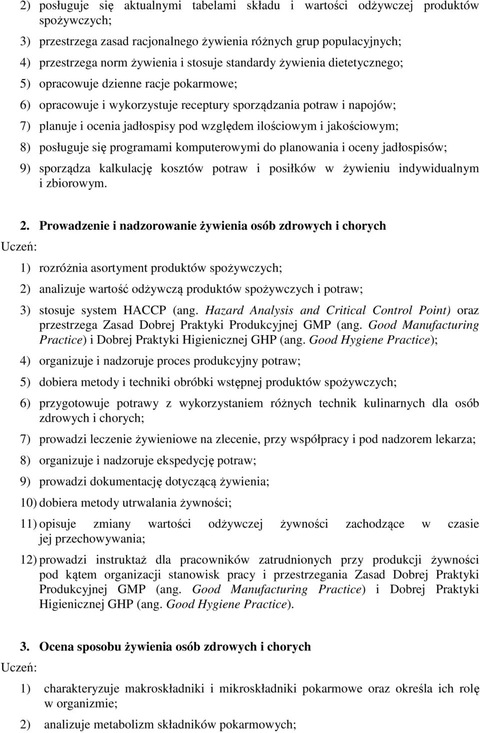 jakościowym; 8) posługuje się programami komputerowymi do planowania i oceny jadłospisów; 9) sporządza kalkulację kosztów potraw i posiłków w żywieniu indywidualnym i zbiorowym. 2.