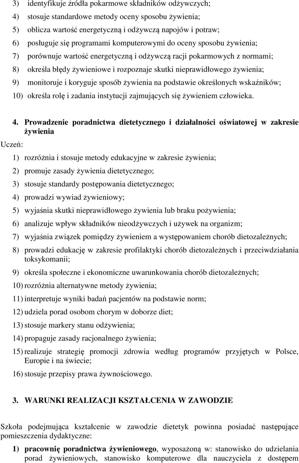 monitoruje i koryguje sposób żywienia na podstawie określonych wskaźników; 10) określa rolę i zadania instytucji zajmujących się żywieniem człowieka. 4.