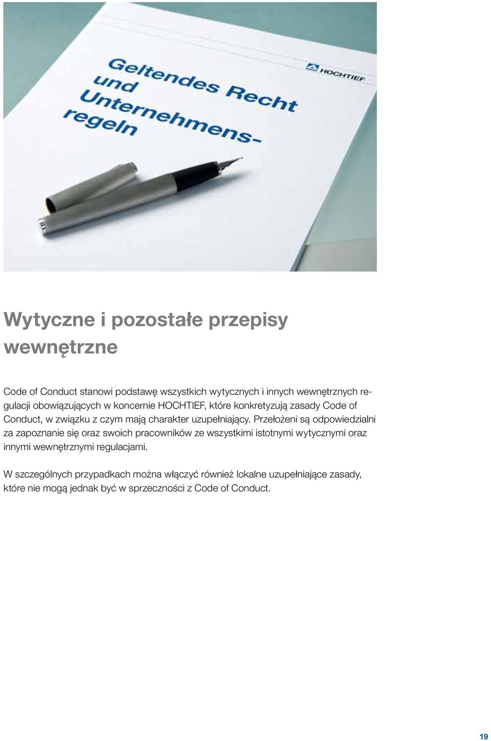 Przełożeni są odpowiedzialni za zapoznanie się oraz swoich pracowników ze wszystkimi istotnymi wytycznymi oraz innymi wewnętrznymi