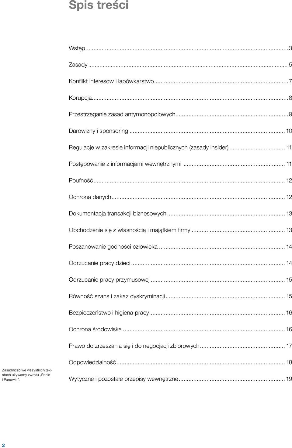 .. 13 Obchodzenie się z własnością i majątkiem firmy... 13 Poszanowanie godności człowieka... 14 Odrzucanie pracy dzieci... 14 Odrzucanie pracy przymusowej... 15 Równość szans i zakaz dyskryminacji.