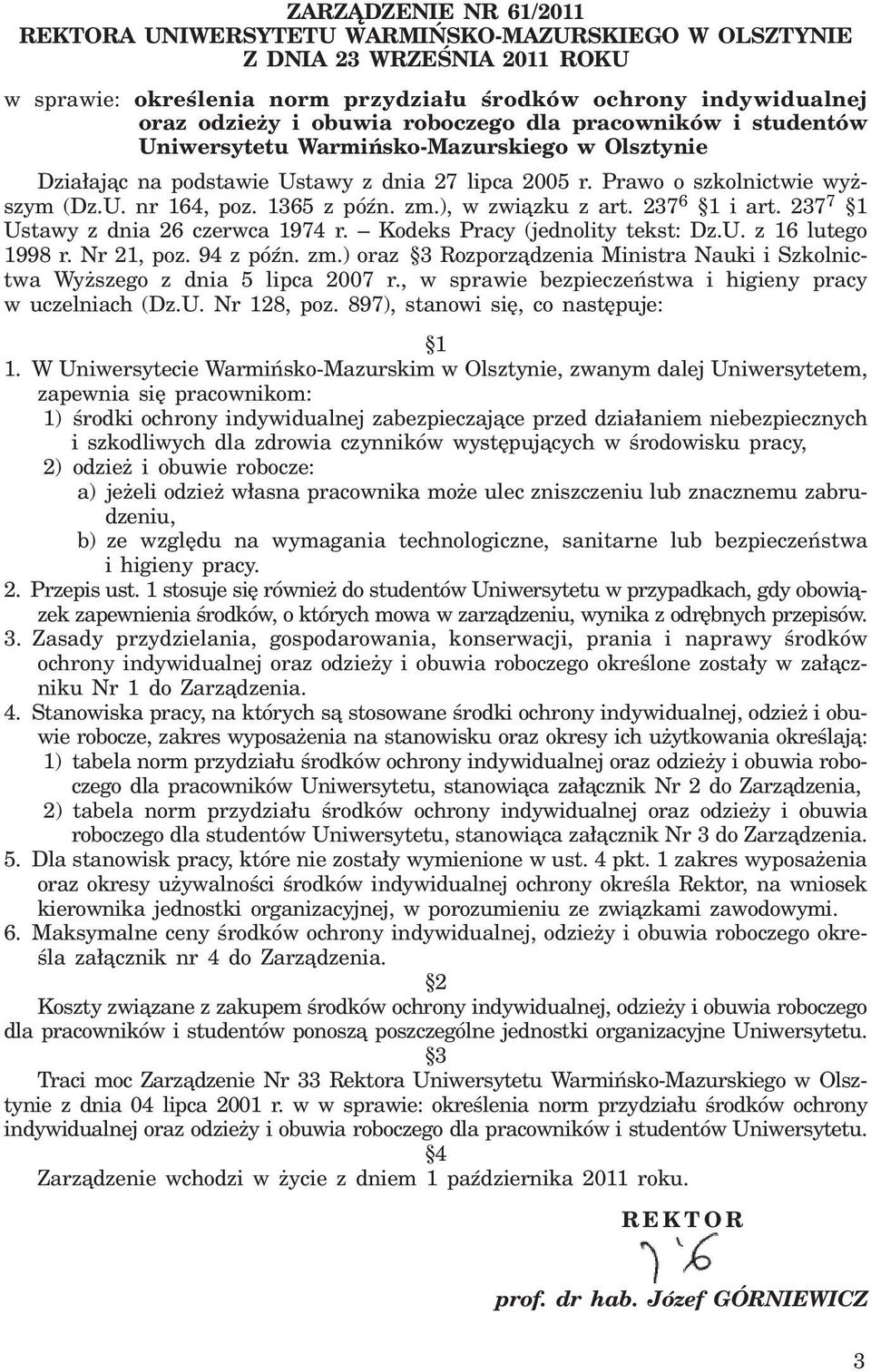 1365 z póÿn. zm.), w zwi¹zku z art. 237 6 1 i art. 237 7 1 Ustawy z dnia 26 czerwca 1974 r. Kodeks Pracy (jednolity tekst: Dz.U. z 16 lutego 1998 r. Nr 21, poz. 94 z póÿn. zm.) oraz 3 Rozporz¹dzenia Ministra Nauki i Szkolnictwa Wy szego z dnia 5 lipca 2007 r.