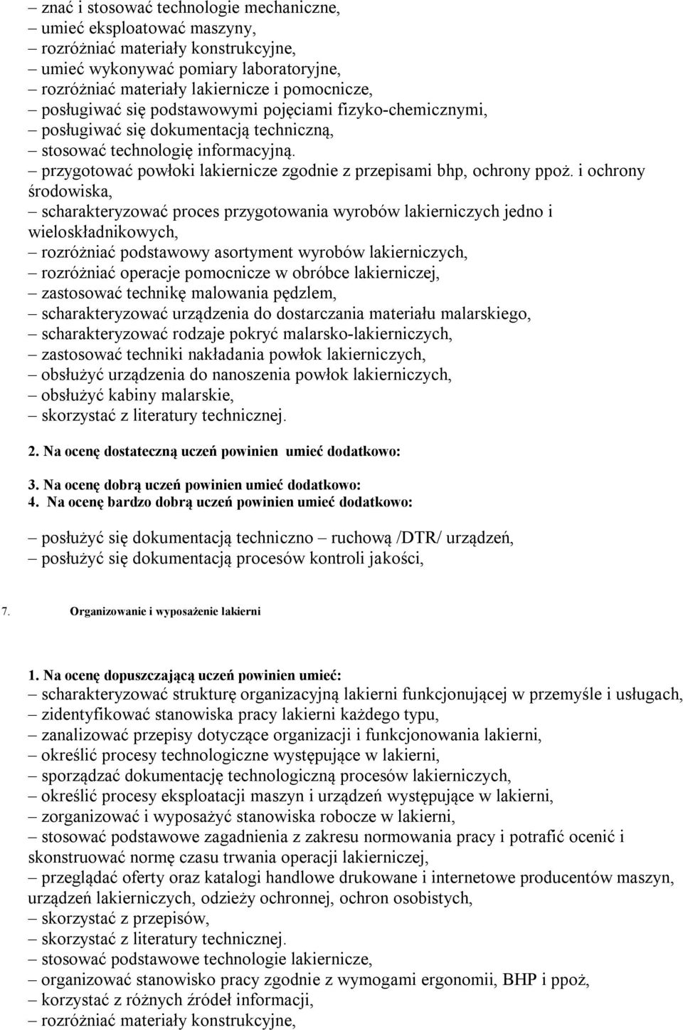 i ochrony środowiska, scharakteryzować proces przygotowania wyrobów lakierniczych jedno i wieloskładnikowych, rozróżniać podstawowy asortyment wyrobów lakierniczych, rozróżniać operacje pomocnicze w