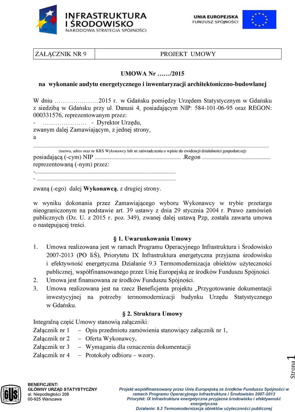 Danusi 4, posiadającym NIP: 584-101-06-95 oraz REGON: 000331576, reprezentowanym przez: - - Dyrektor Urzędu, zwanym dalej Zamawiającym, z jednej strony, a.