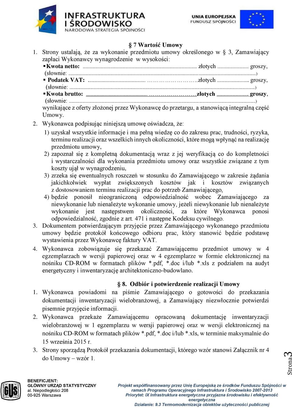 2. Wykonawca podpisując niniejszą umowę oświadcza, że: 1) uzyskał wszystkie informacje i ma pełną wiedzę co do zakresu prac, trudności, ryzyka, terminu realizacji oraz wszelkich innych okoliczności,