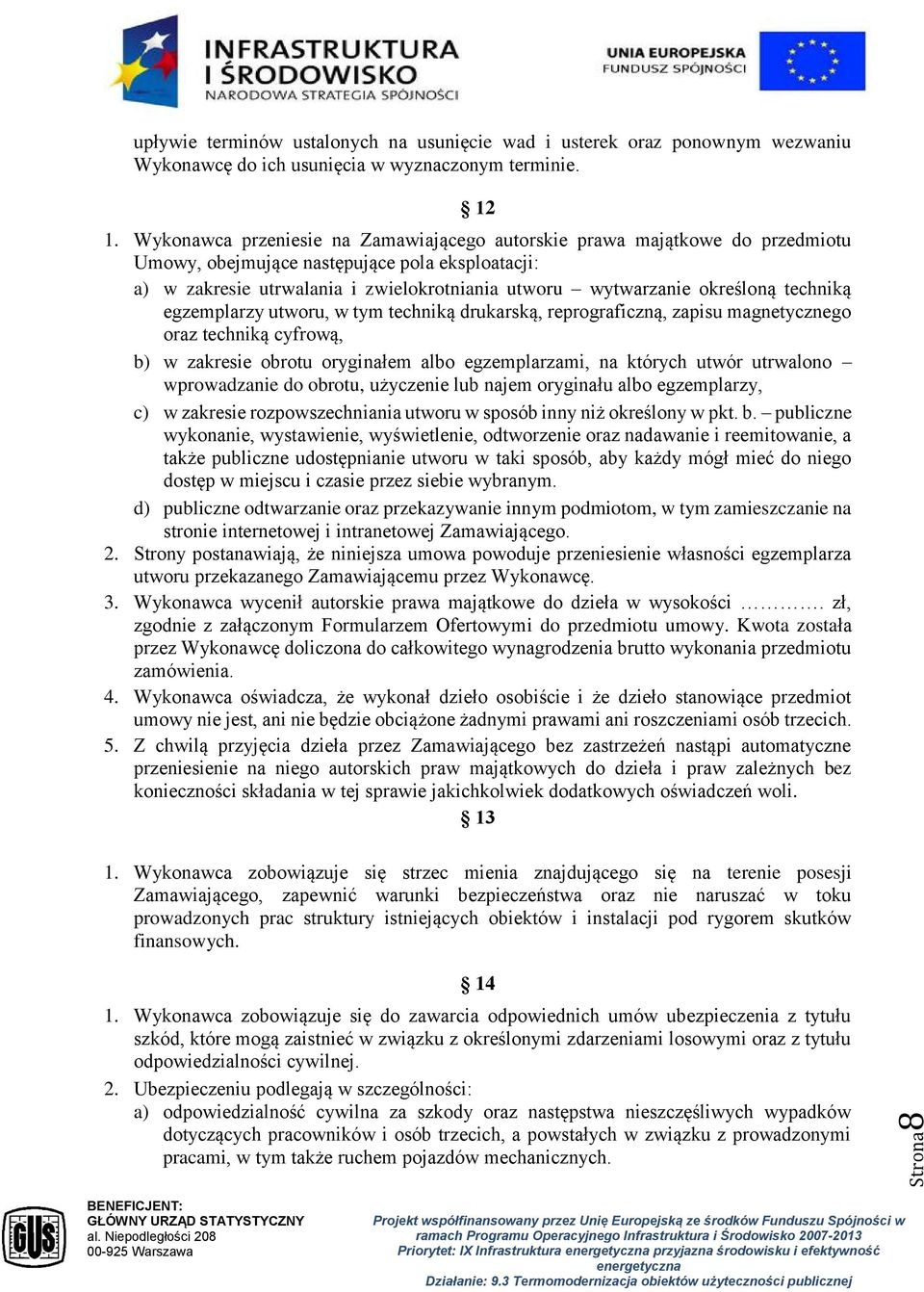 techniką egzemplarzy utworu, w tym techniką drukarską, reprograficzną, zapisu magnetycznego oraz techniką cyfrową, b) w zakresie obrotu oryginałem albo egzemplarzami, na których utwór utrwalono