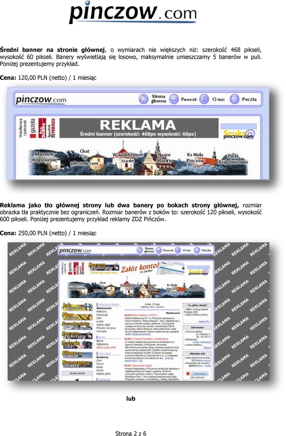 Cena: 120,00 PLN (netto) / 1 miesiąc Reklama jako tło głównej strony lub dwa banery po bokach strony głównej, rozmiar obrazka tła