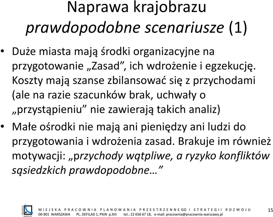 Koszty mają szanse zbilansować się z przychodami (ale na razie szacunków brak, uchwały o przystąpieniu nie