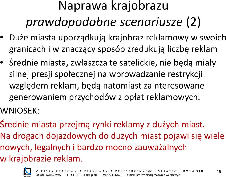 względem reklam, będą natomiast zainteresowane generowaniem przychodów z opłat reklamowych.