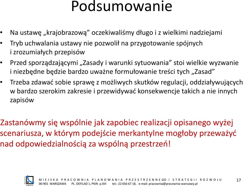 zdawać sobie sprawę z możliwych skutków regulacji, oddziaływujących w bardzo szerokim zakresie i przewidywać konsekwencje takich a nie innych zapisów