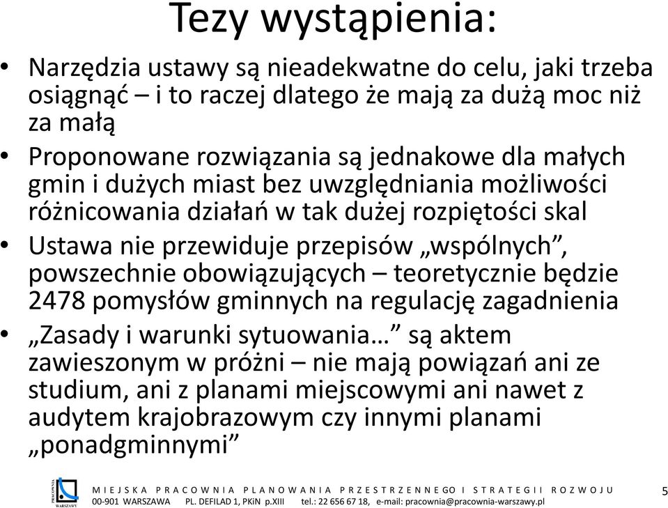 przewiduje przepisów wspólnych, powszechnie obowiązujących teoretycznie będzie 2478 pomysłów gminnych na regulację zagadnienia Zasady i warunki