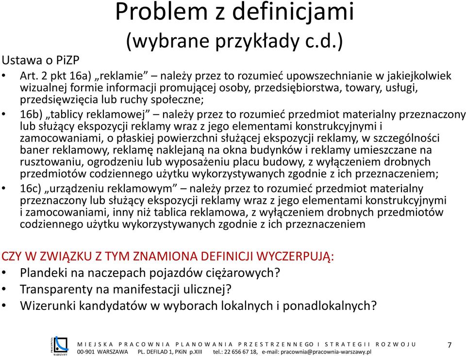 tablicy reklamowej należy przez to rozumieć przedmiot materialny przeznaczony lub służący ekspozycji reklamy wraz z jego elementami konstrukcyjnymi i zamocowaniami, o płaskiej powierzchni służącej