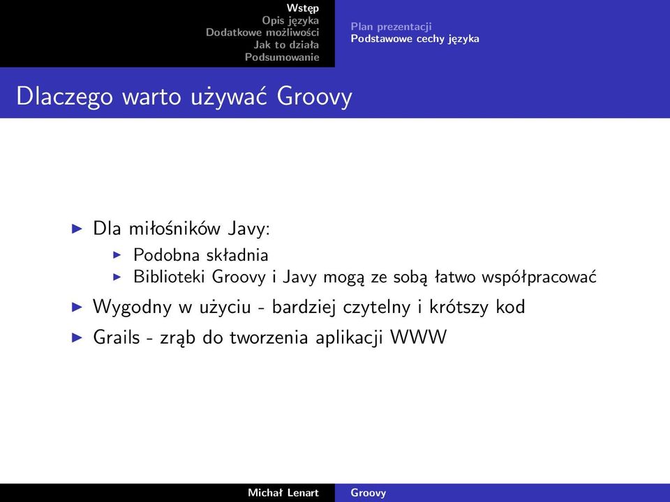 Javy mogą ze sobą łatwo współpracować Wygodny w użyciu -