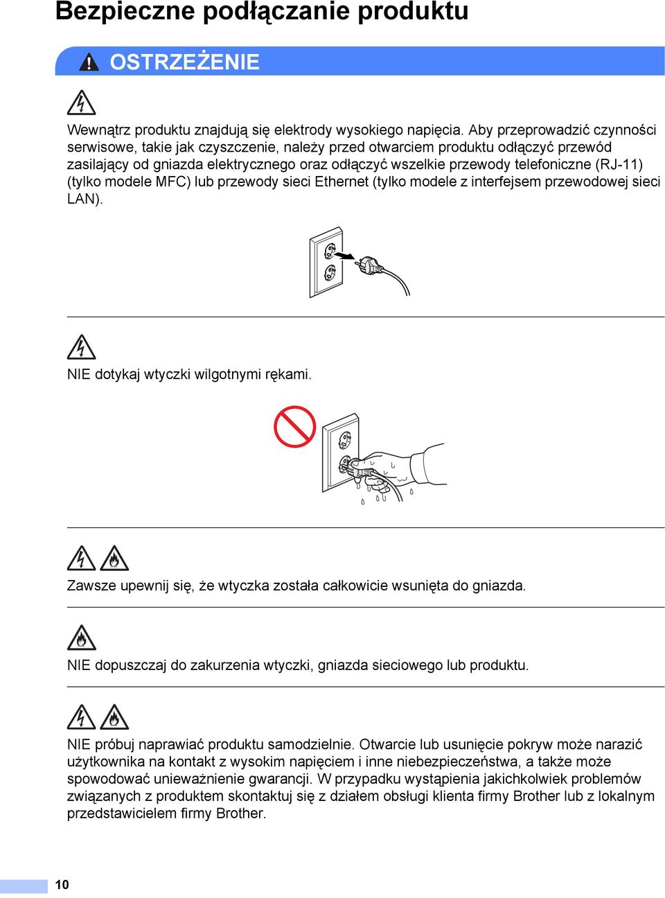 (tylko modele MFC) lub przewody sieci Ethernet (tylko modele z interfejsem przewodowej sieci LAN). NIE dotykaj wtyczki wilgotnymi rękami.