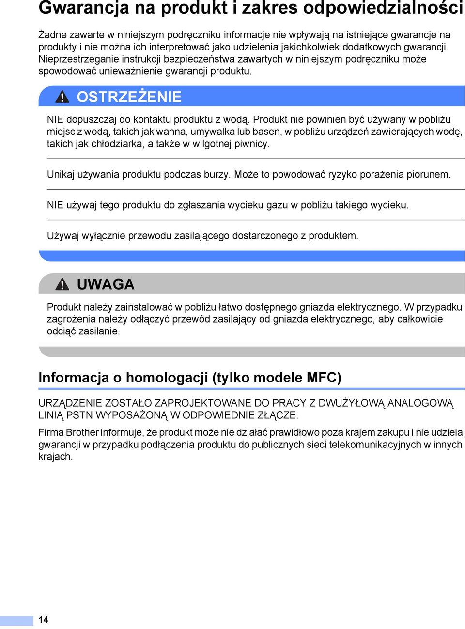 OSTRZEŻENIE NIE dopuszczaj do kontaktu produktu z wodą.