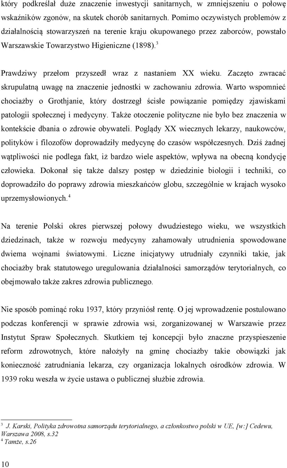 3 Prawdziwy przełom przyszedł wraz z nastaniem XX wieku. Zaczęto zwracać skrupulatną uwagę na znaczenie jednostki w zachowaniu zdrowia.