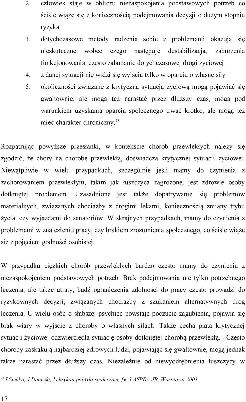 z danej sytuacji nie widzi się wyjścia tylko w oparciu o własne siły 5.