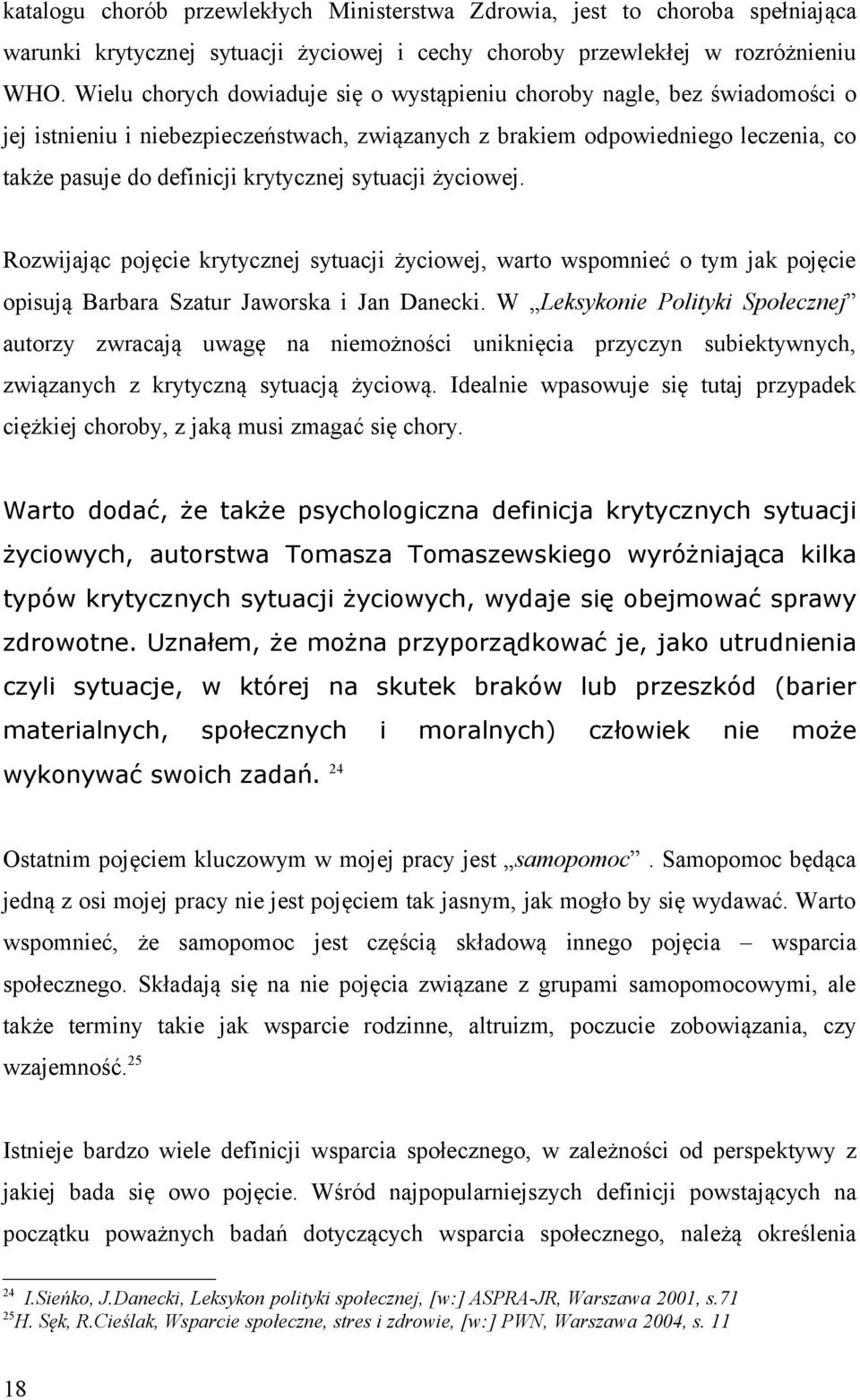 sytuacji życiowej. Rozwijając pojęcie krytycznej sytuacji życiowej, warto wspomnieć o tym jak pojęcie opisują Barbara Szatur Jaworska i Jan Danecki.