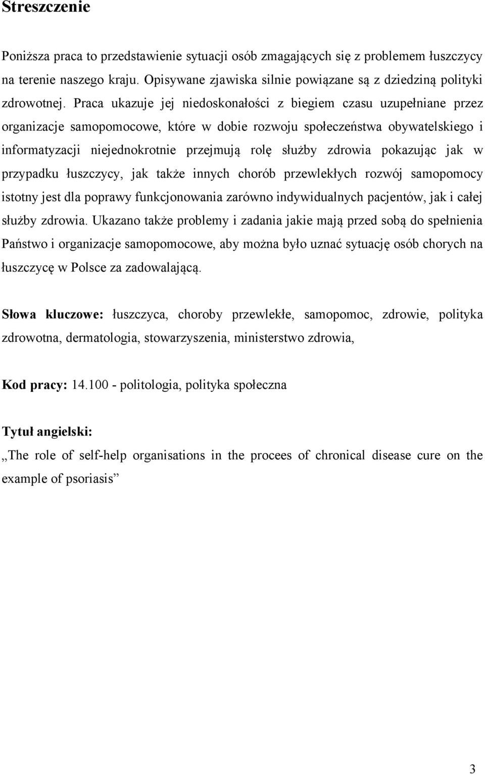 zdrowia pokazując jak w przypadku łuszczycy, jak także innych chorób przewlekłych rozwój samopomocy istotny jest dla poprawy funkcjonowania zarówno indywidualnych pacjentów, jak i całej służby