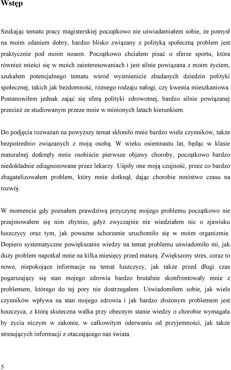 polityki społecznej, takich jak bezdomność, różnego rodzaju nałogi, czy kwestia mieszkaniowa.