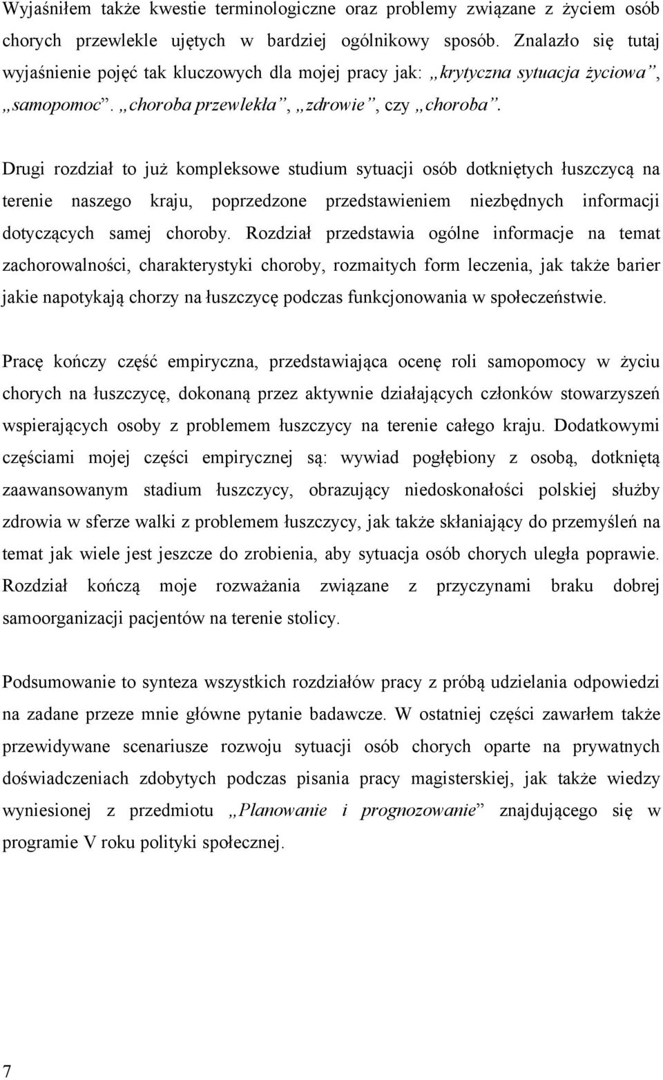 Drugi rozdział to już kompleksowe studium sytuacji osób dotkniętych łuszczycą na terenie naszego kraju, poprzedzone przedstawieniem niezbędnych informacji dotyczących samej choroby.