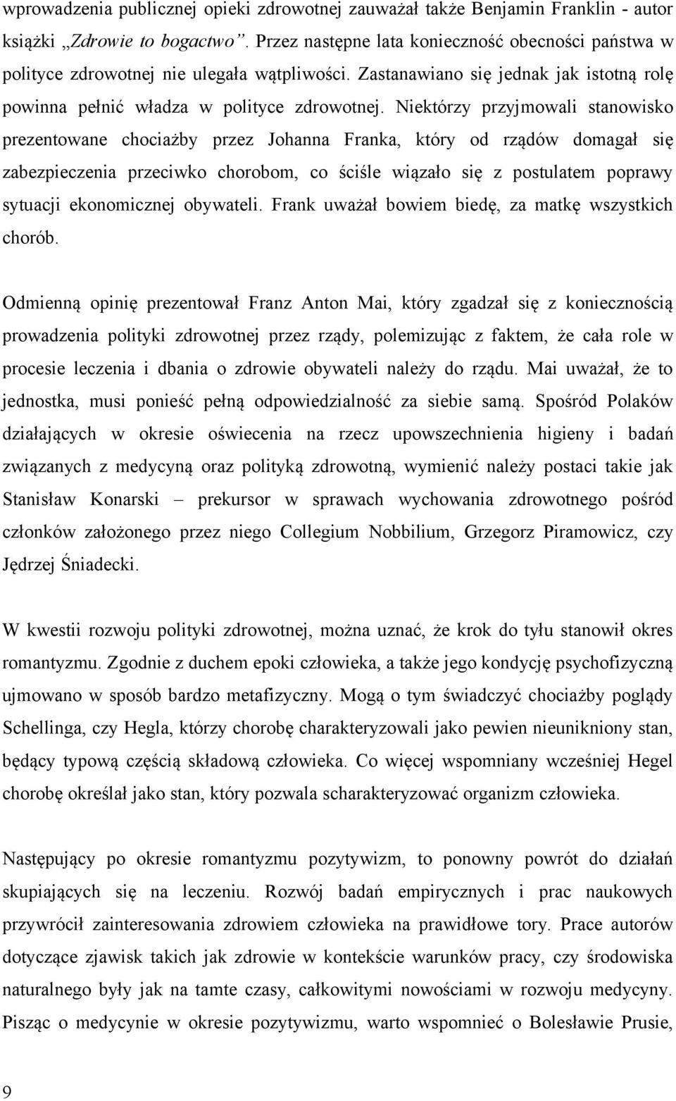 Niektórzy przyjmowali stanowisko prezentowane chociażby przez Johanna Franka, który od rządów domagał się zabezpieczenia przeciwko chorobom, co ściśle wiązało się z postulatem poprawy sytuacji