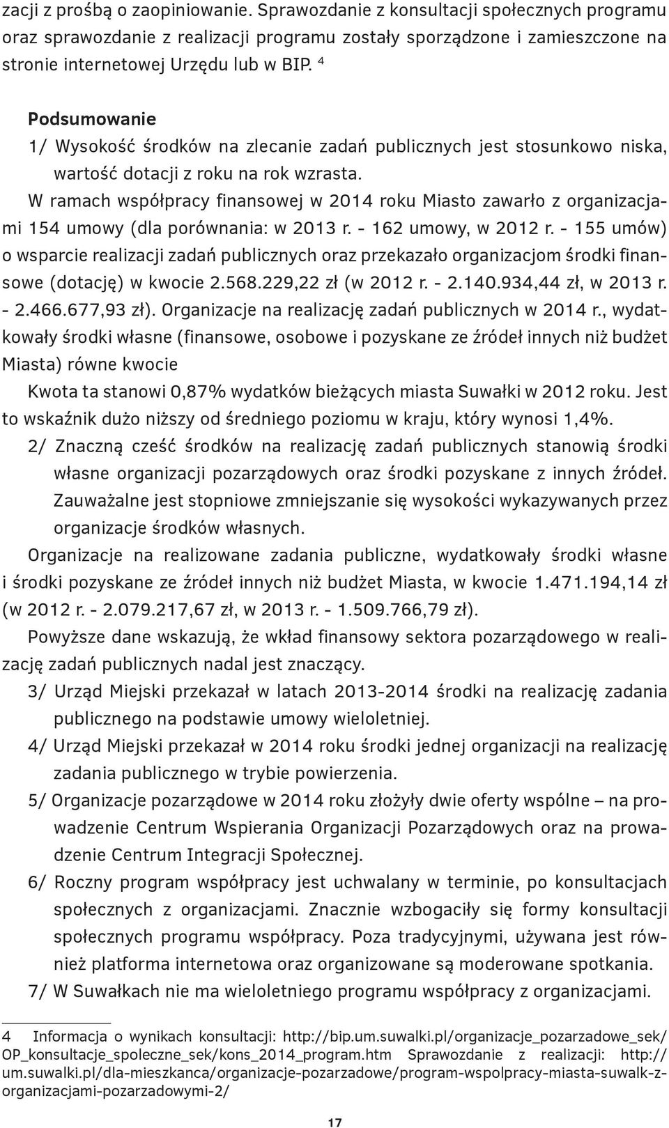 W ramach współpracy finansowej w 2014 roku Miasto zawarło z organizacjami 154 umowy (dla porównania: w 2013 r. - 162 umowy, w 2012 r.