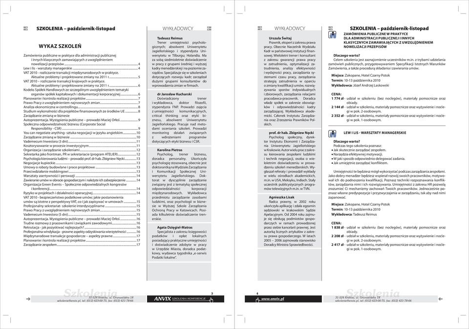 Aktualne problemy i projektowane zmiany na 2011 r.... 6 Kodeks Spółek Handlowych ze szczególnym uwzględnieniem tematyki organów spółek kapitałowych i dokumentacji korporacyjnej.