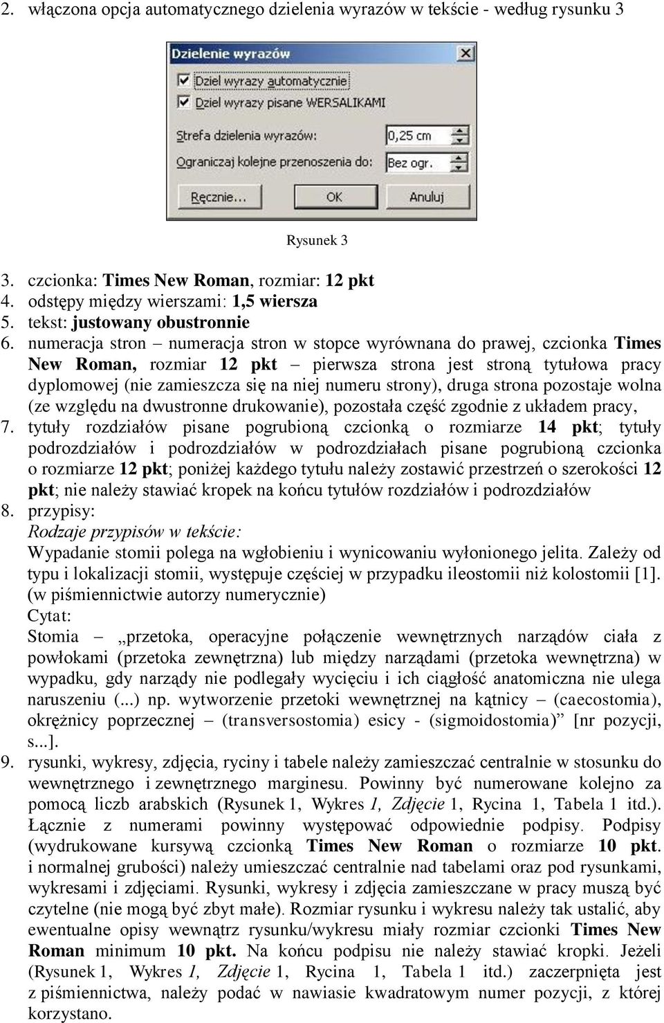 numeracja stron numeracja stron w stopce wyrównana do prawej, czcionka Times New Roman, rozmiar 12 pkt pierwsza strona jest stroną tytułowa pracy dyplomowej (nie zamieszcza się na niej numeru