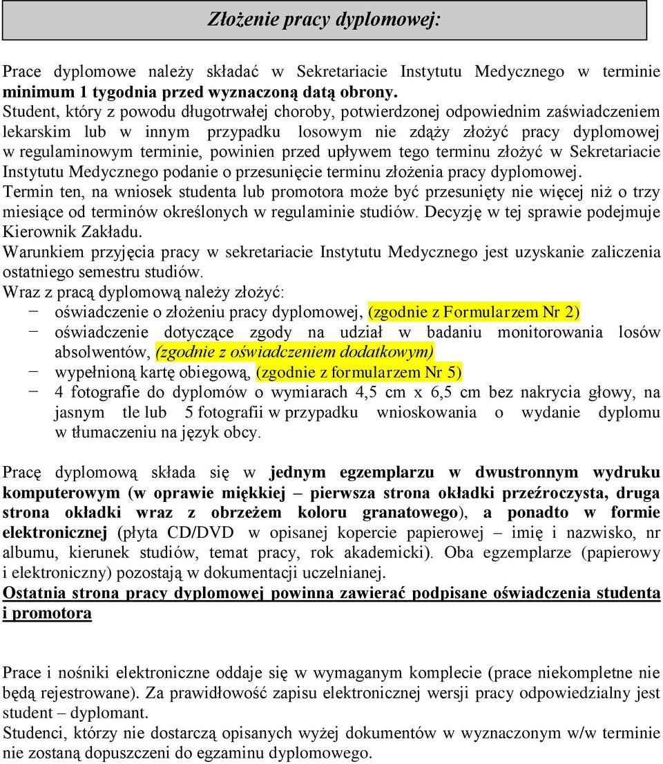 przed upływem tego terminu złożyć w Sekretariacie Instytutu Medycznego podanie o przesunięcie terminu złożenia pracy dyplomowej.