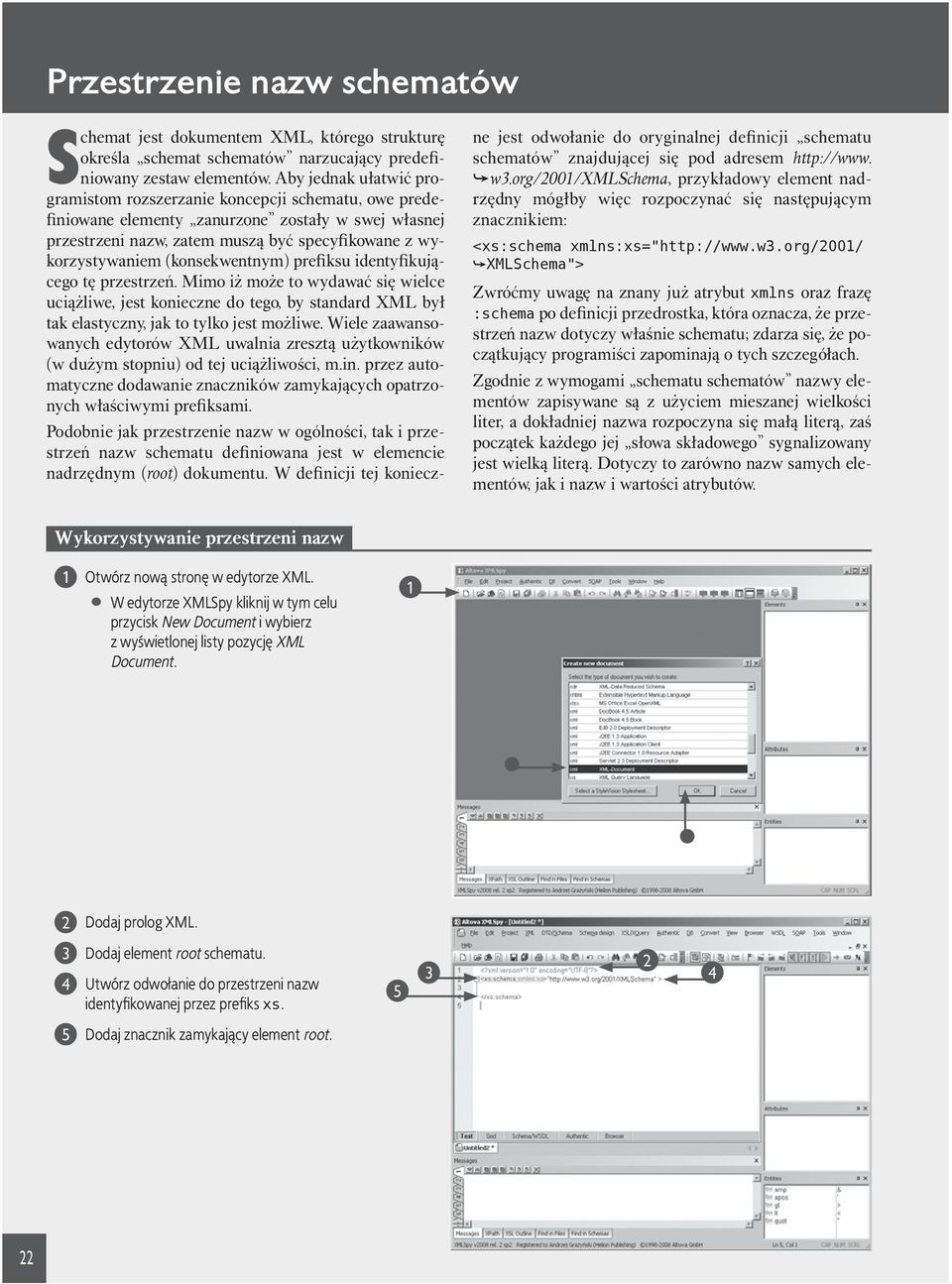 (konsekwentnym) prefiksu identyfikującego tę przestrzeń. Mimo iż może to wydawać się wielce uciążliwe, jest konieczne do tego, by standard XML był tak elastyczny, jak to tylko jest możliwe.