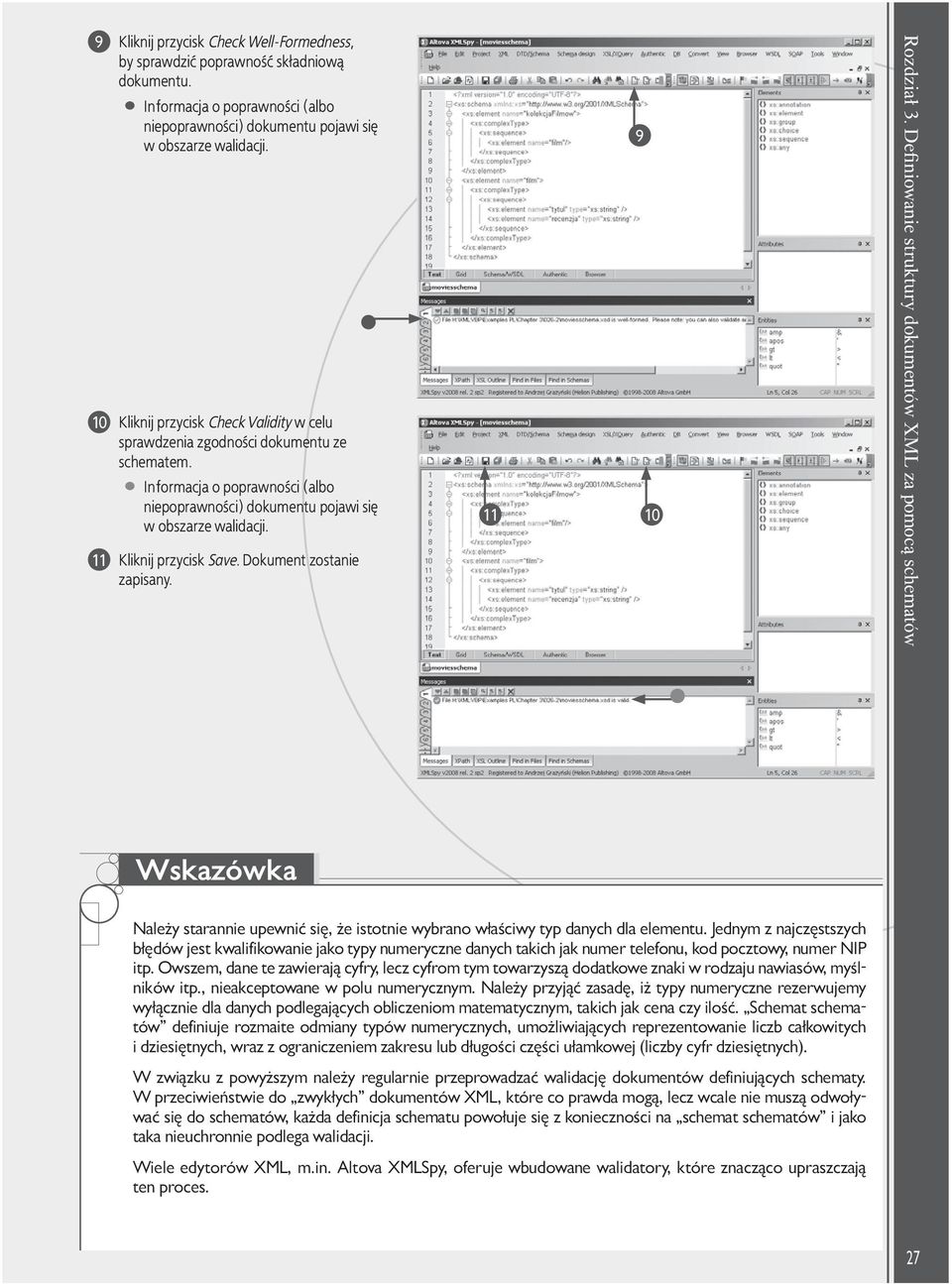 Dokument zostanie zapisany. 11 9 10 Rozdział. Definiowanie struktury dokumentów XML za pomocą schematów Wskazówka Należy starannie upewnić się, że istotnie wybrano właściwy typ danych dla elementu.