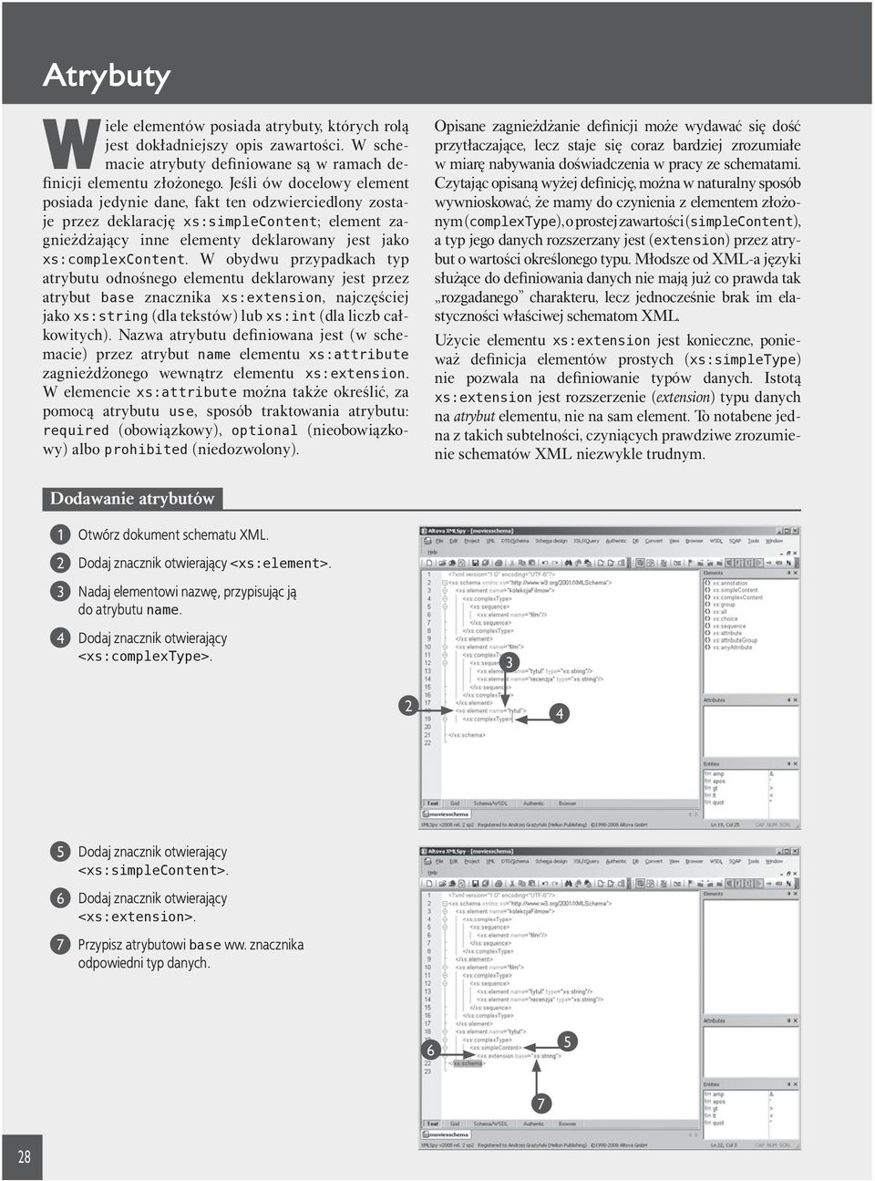 W obydwu przypadkach typ atrybutu odnośnego elementu deklarowany jest przez atrybut base znacznika xs:extension, najczęściej jako xs:string (dla tekstów) lub xs:int (dla liczb całkowitych).