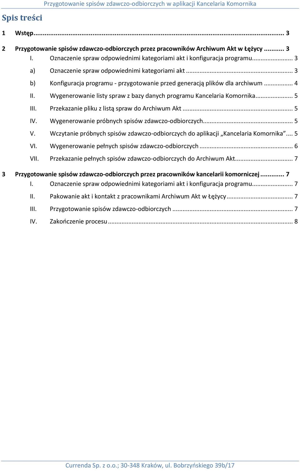 .. 3 b) Konfiguracja programu - przygotowanie przed generacją plików dla archiwum... 4 II. Wygenerowanie listy spraw z bazy danych programu Kancelaria Komornika... 5 III.