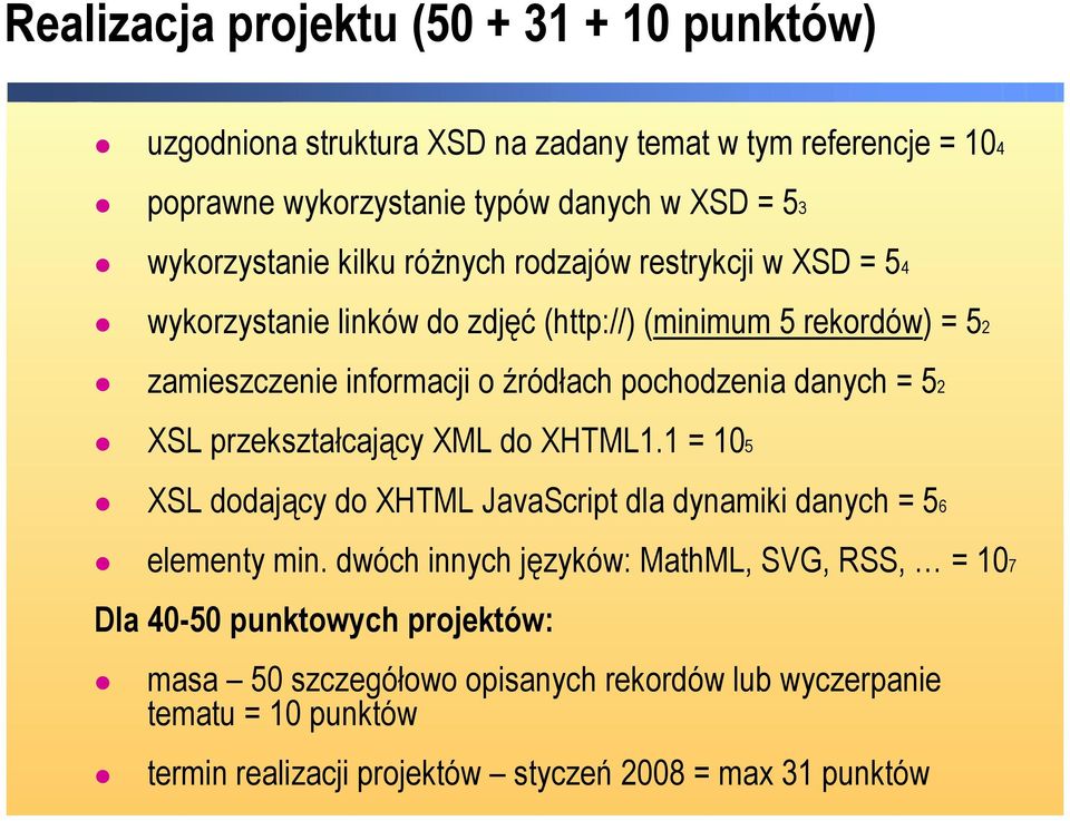 pochodzenia danych = 52 XSL przekształcający XML do XHTML1.1 = 105 XSL dodający do XHTML JavaScript dla dynamiki danych = 56 elementy min.