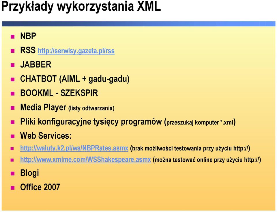 konfiguracyjne tysięcy programów (przeszukaj komputer *.xml) Web Services: http://waluty.k2.