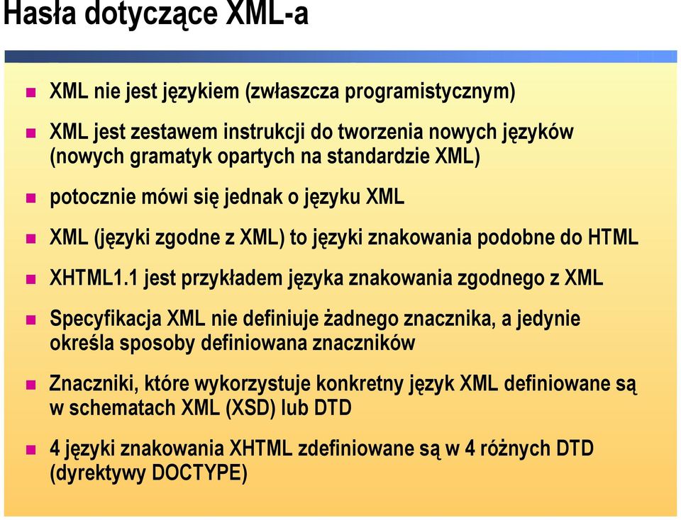 1 jest przykładem języka znakowania zgodnego z XML Specyfikacja XML nie definiuje żadnego znacznika, a jedynie określa sposoby definiowana znaczników