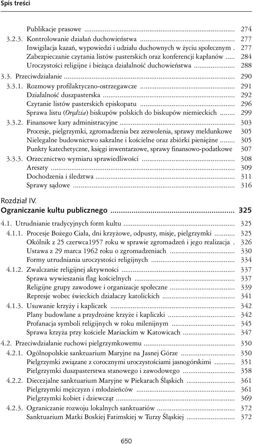 Rozmowy profilaktyczno-ostrzegawcze... 291 Działalność duszpasterska... 292 Czytanie listów pasterskich episkopatu... 296 Sprawa listu (Orędzia) biskupów polskich do biskupów niemieckich... 299 3.3.2. Finansowe kary administracyjne.