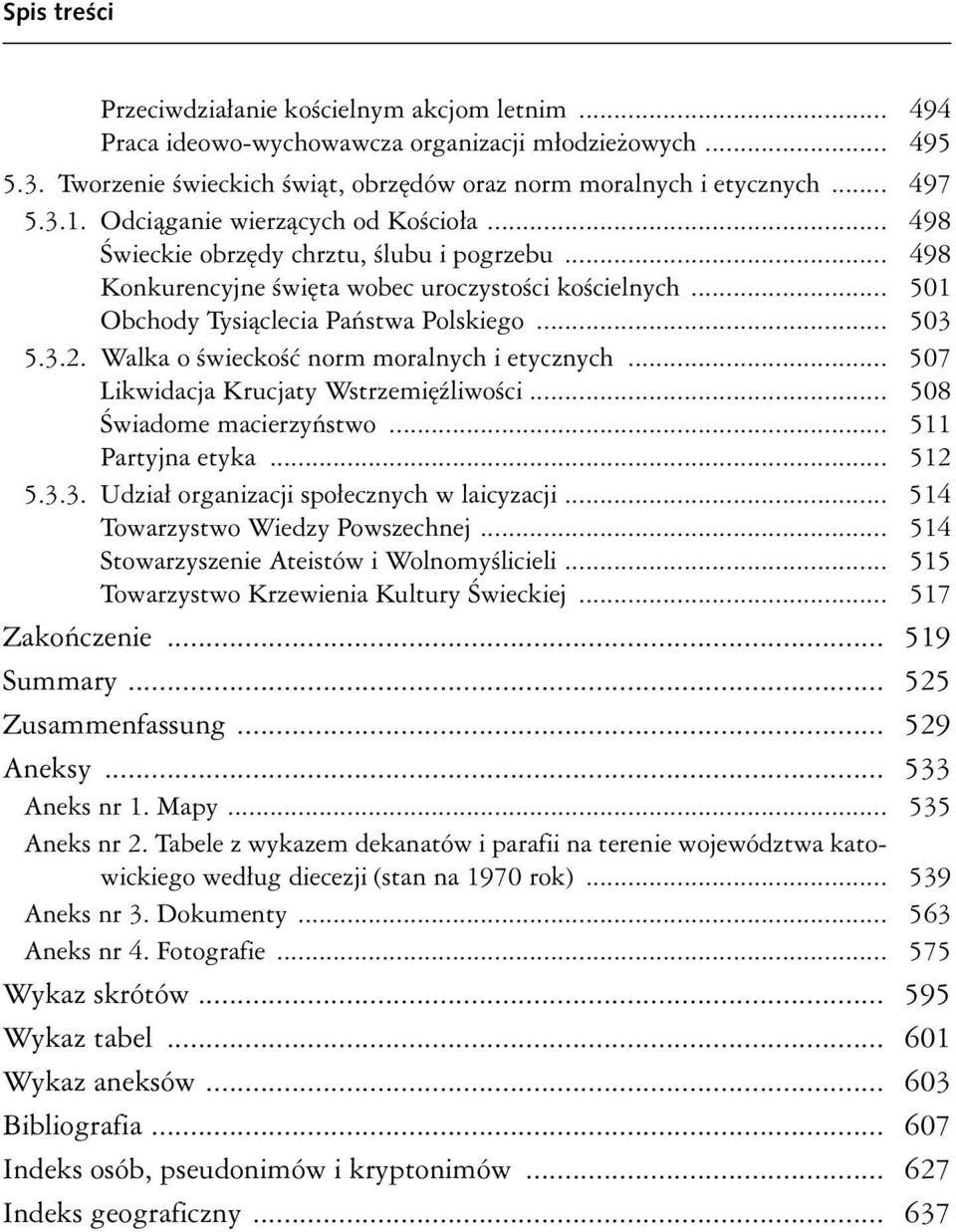 Walka o świeckość norm moralnych i etycznych... 507 Likwidacja Krucjaty Wstrzemięźliwości... 508 Świadome macierzyństwo... 511 Partyjna etyka... 512 5.3.3. Udział organizacji społecznych w laicyzacji.