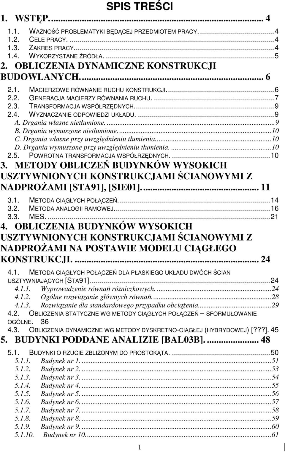 Drgana wymuszone netłumone....0 C. Drgana własne przy uwzględnenu tłumena...0 D. Drgana wymuszone przy uwzględnenu tłumena....0.5. POWROTNA TRANSFORMACJA WSPÓŁRZĘDNYCH....0 3.