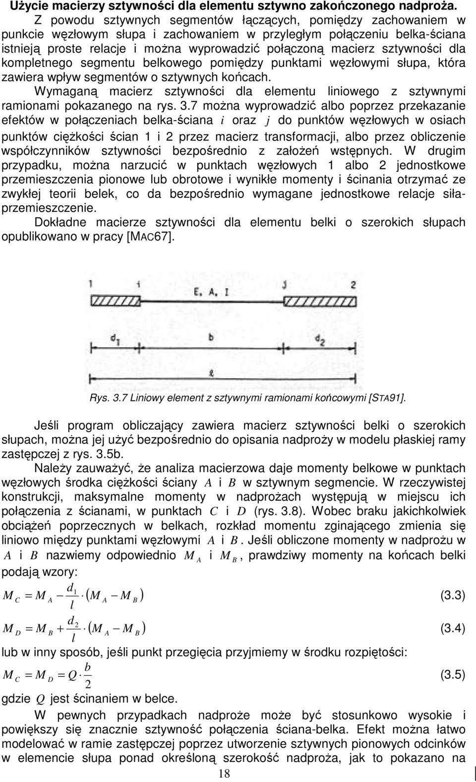 kompletnego segmentu belkowego pomędzy punktam węzłowym słupa, która zawera wpływ segmentów o sztywnych końcach. Wymaganą macerz sztywnośc dla elementu lnowego z sztywnym ramonam pokazanego na rys. 3.