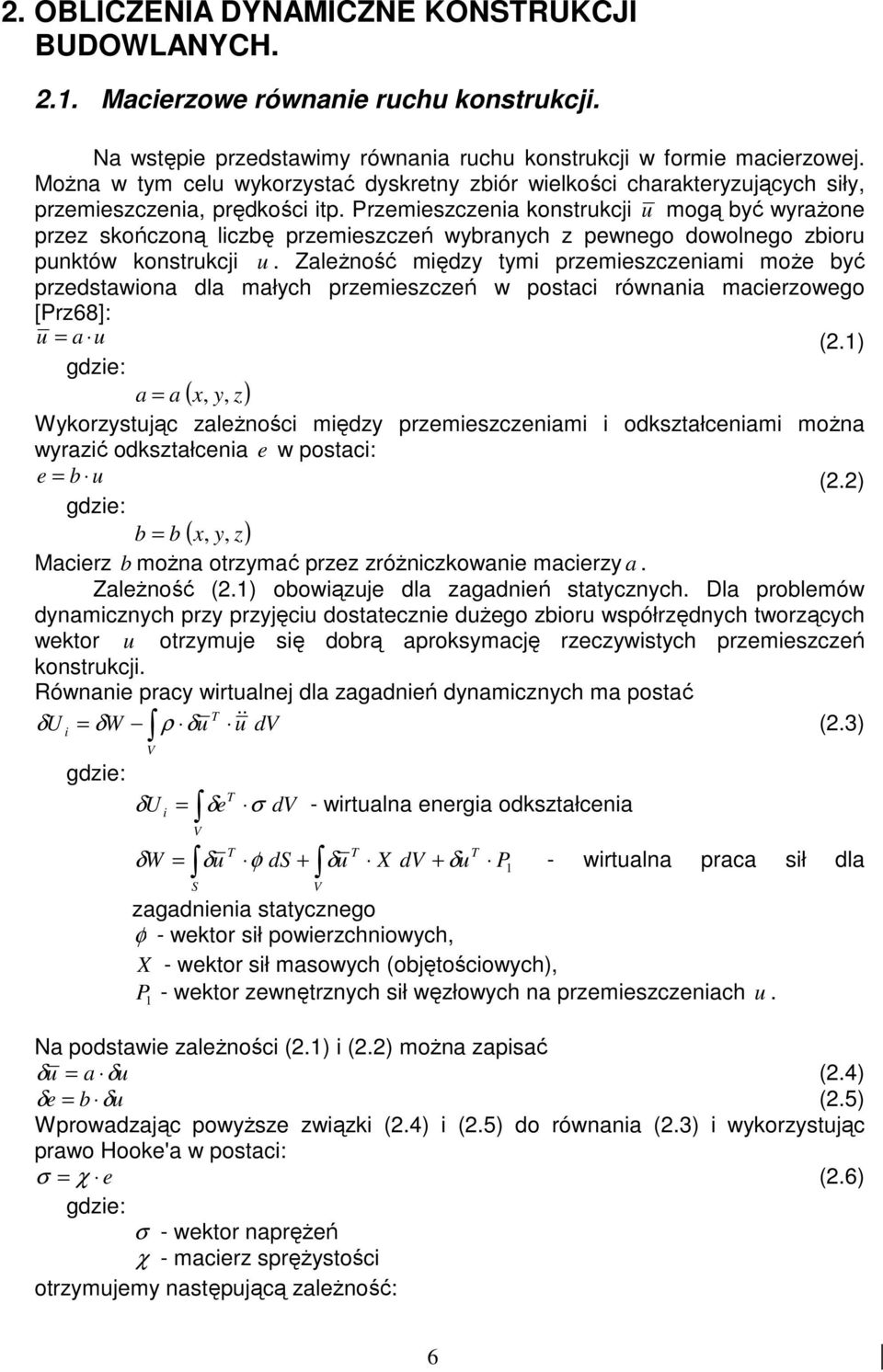 Przemeszczena konstrukcj u mogą być wyraŝone przez skończoną lczbę przemeszczeń wybranych z pewnego dowolnego zboru punktów konstrukcj u.