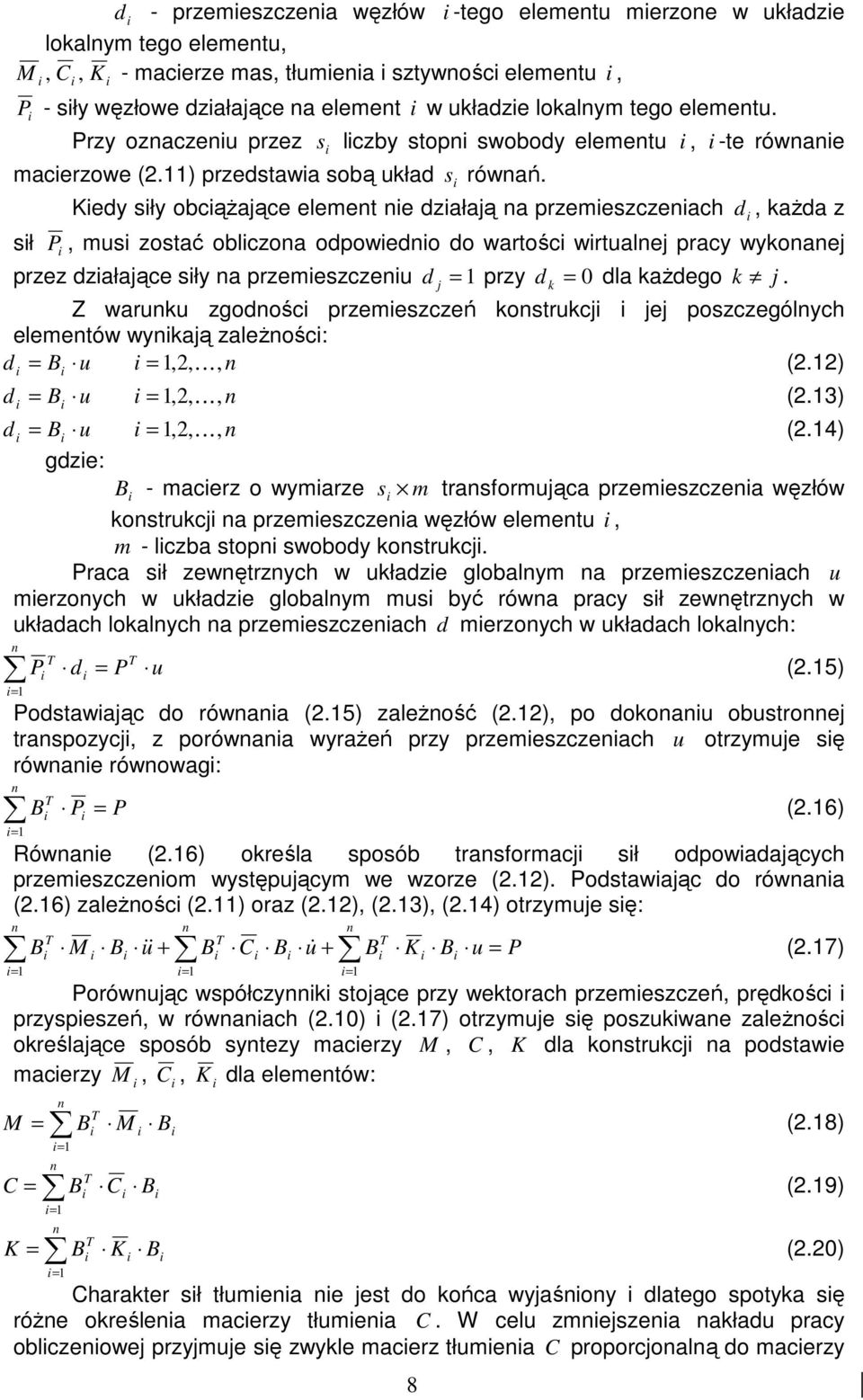 Kedy sły obcąŝające element ne dzałają na przemeszczenach d, kaŝda z sł P, mus zostać oblczona odpowedno do wartośc wrtualnej pracy wykonanej przez dzałające sły na przemeszczenu d = przy d = 0 dla