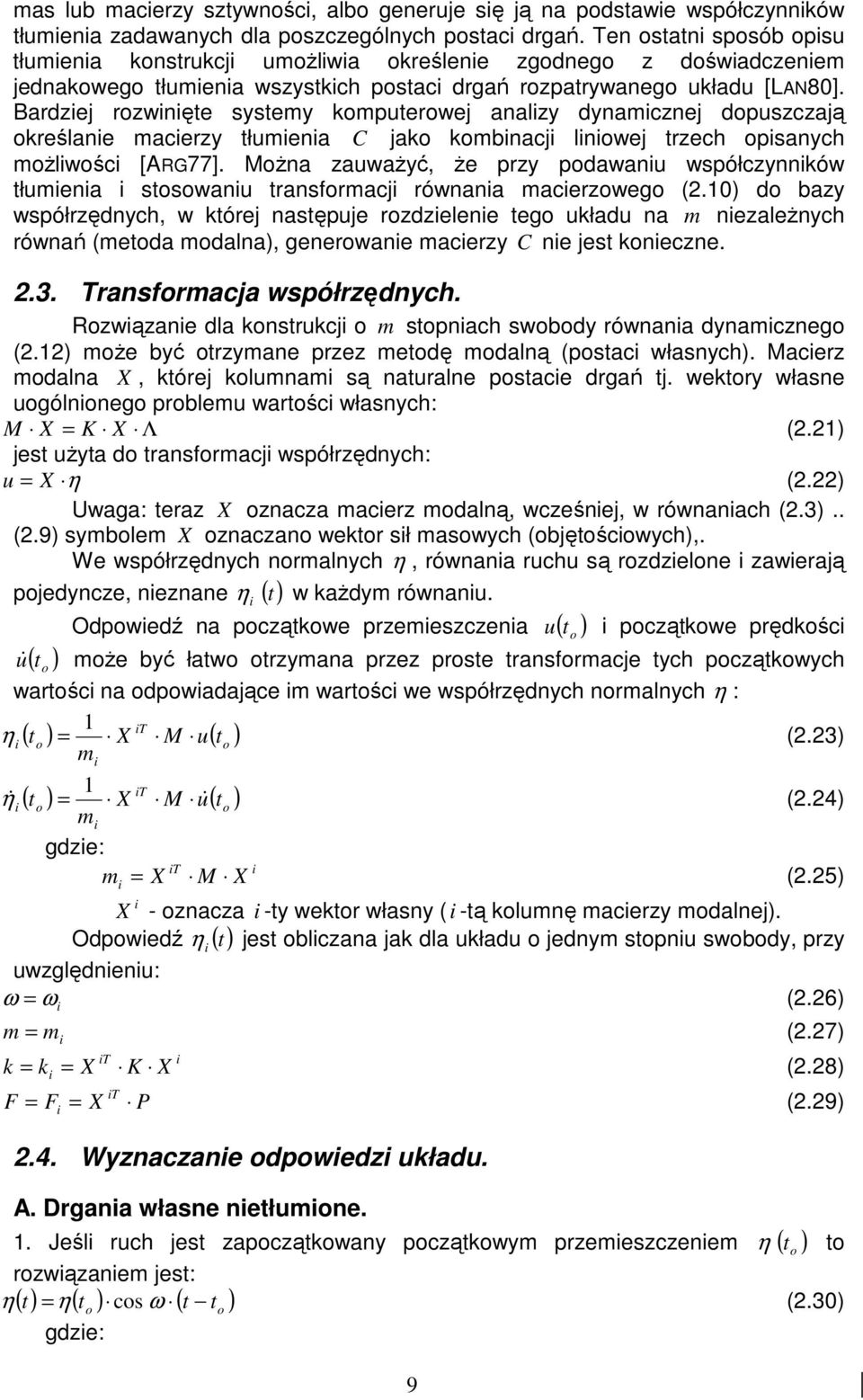 Bardzej rozwnęte systemy komputerowej analzy dynamcznej dopuszczają określane macerzy tłumena C jako kombnacj lnowej trzech opsanych moŝlwośc [ARG77].