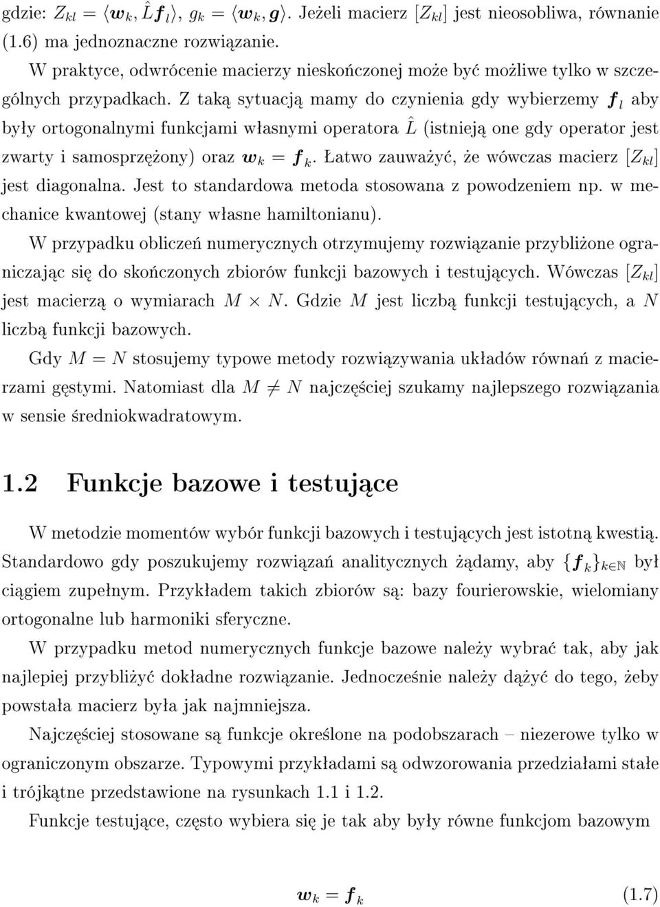 Z tak sytuacj mamy do czynienia gdy wybierzemy f l aby byªy ortogonalnymi funkcjami wªasnymi operatora ˆL (istniej one gdy operator jest zwarty i samosprz»ony) oraz w k = f k.