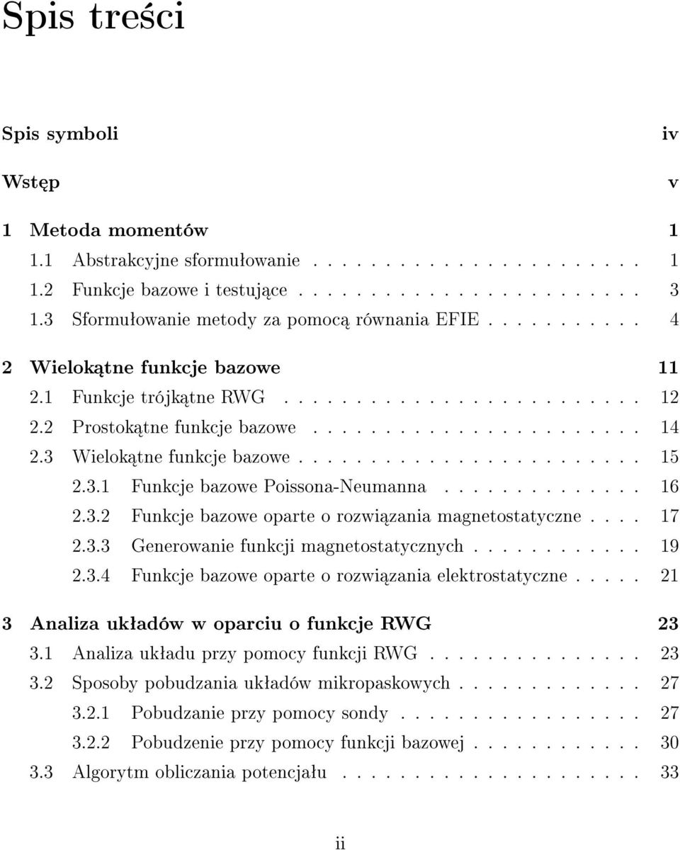 3 Wielok tne funkcje bazowe........................ 15 2.3.1 Funkcje bazowe Poissona-Neumanna.............. 16 2.3.2 Funkcje bazowe oparte o rozwi zania magnetostatyczne.... 17 2.3.3 Generowanie funkcji magnetostatycznych.