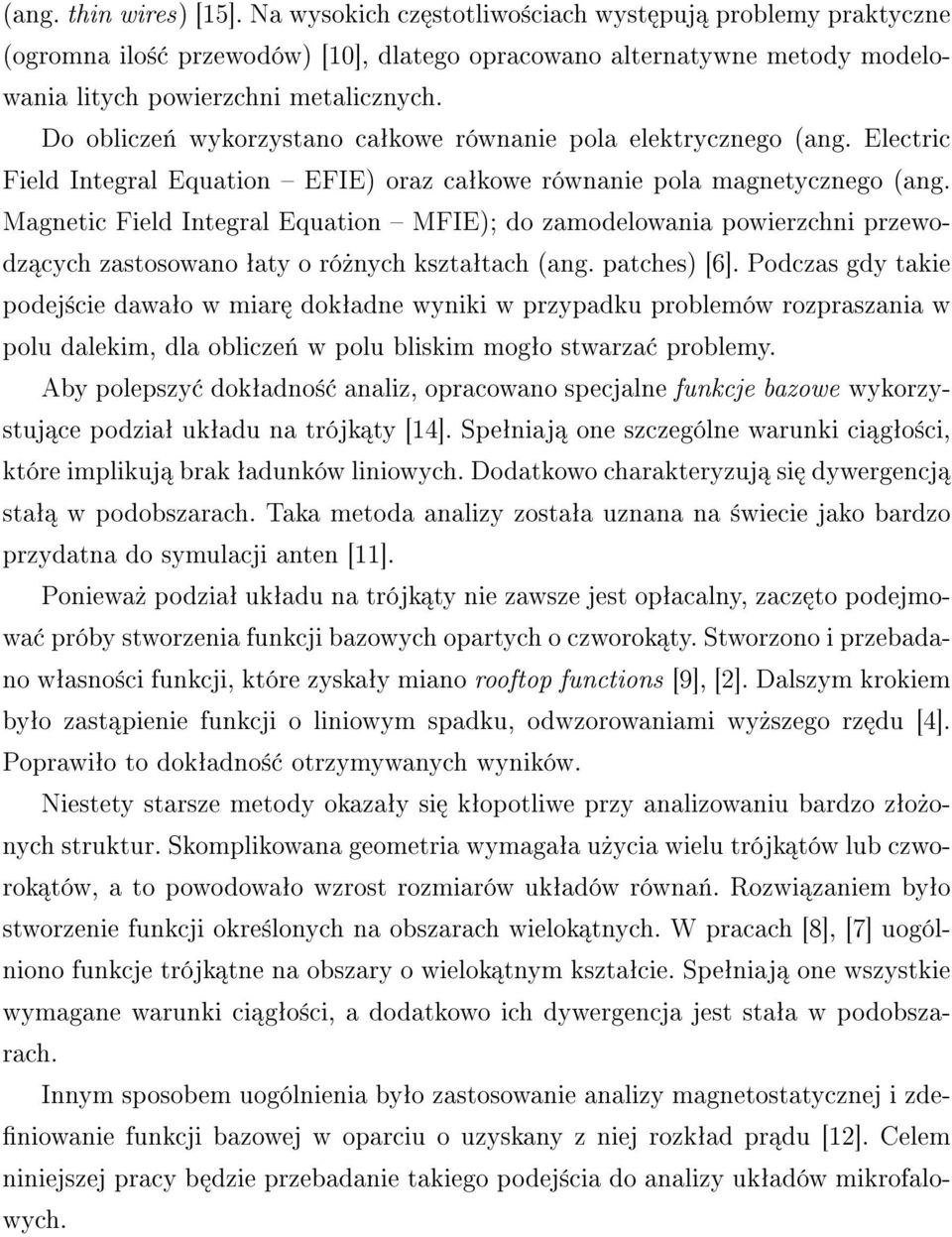 Magnetic Field Integral Equation MFIE); do zamodelowania powierzchni przewodz cych zastosowano ªaty o ró»nych ksztaªtach (ang. patches) [6].