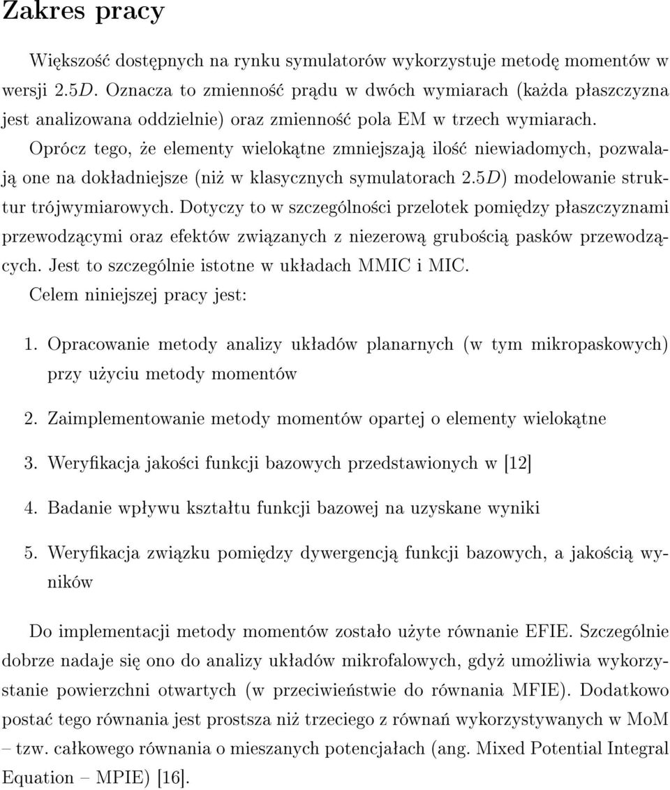 Oprócz tego,»e elementy wielok tne zmniejszaj ilo± niewiadomych, pozwalaj one na dokªadniejsze (ni» w klasycznych symulatorach 2.5D) modelowanie struktur trójwymiarowych.