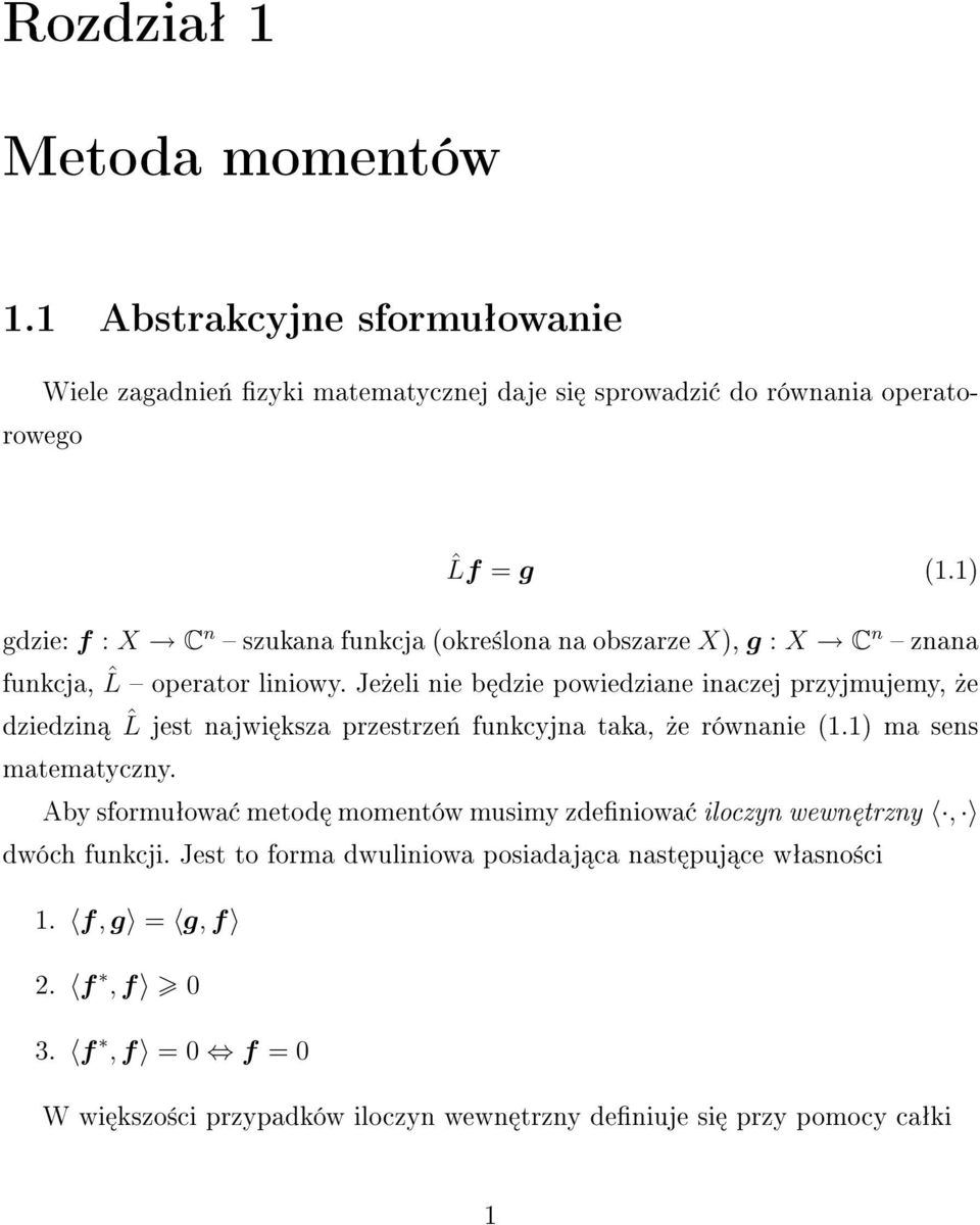 Je»eli nie b dzie powiedziane inaczej przyjmujemy,»e dziedzin ˆL jest najwi ksza przestrze«funkcyjna taka,»e równanie (1.1) ma sens matematyczny.